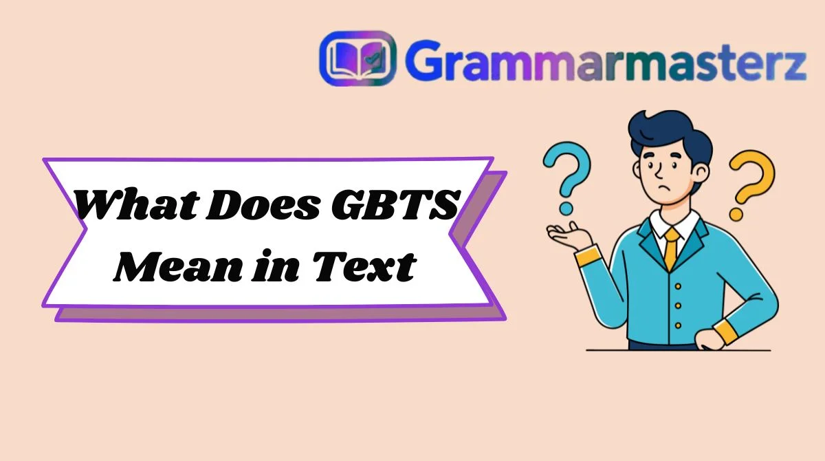 What Does GBTS Mean in Text