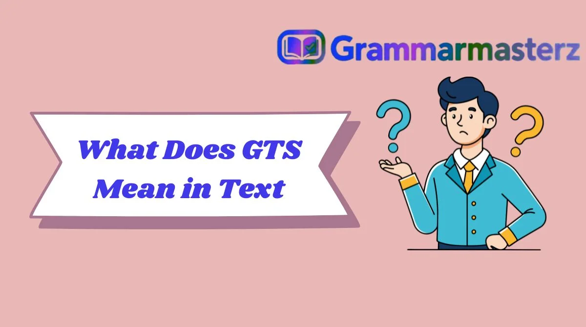 What Does GTS Mean in Text