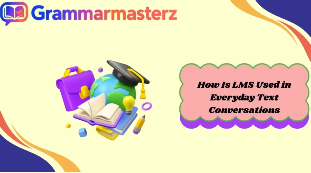 How Is LMS Used in Everyday Text Conversations
