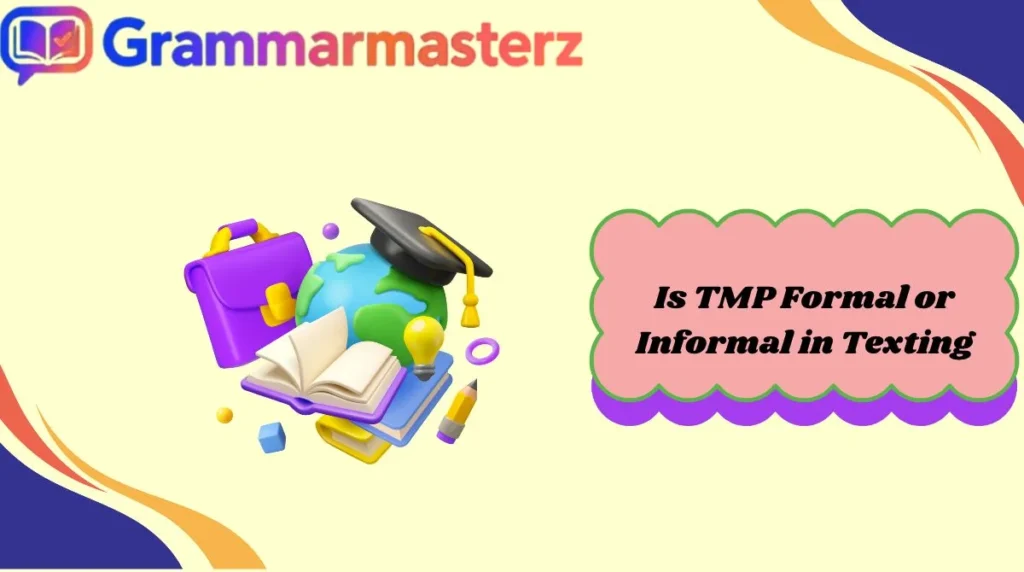 Is TMP Formal or Informal in Texting
