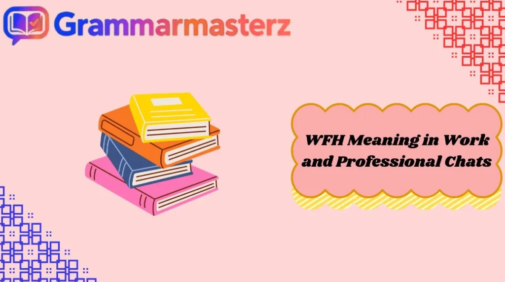 WFH Meaning in Work and Professional Chats