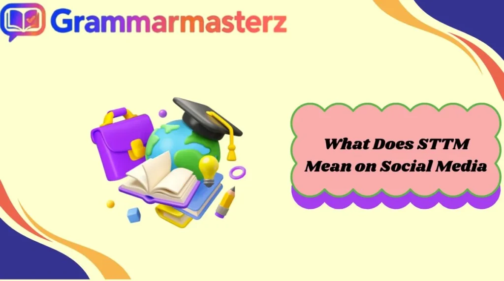 What Does STTM Mean on Social Media