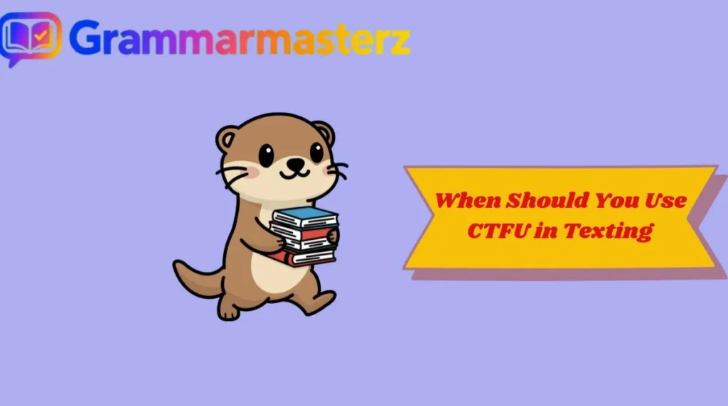 When Should You Use CTFU in Texting