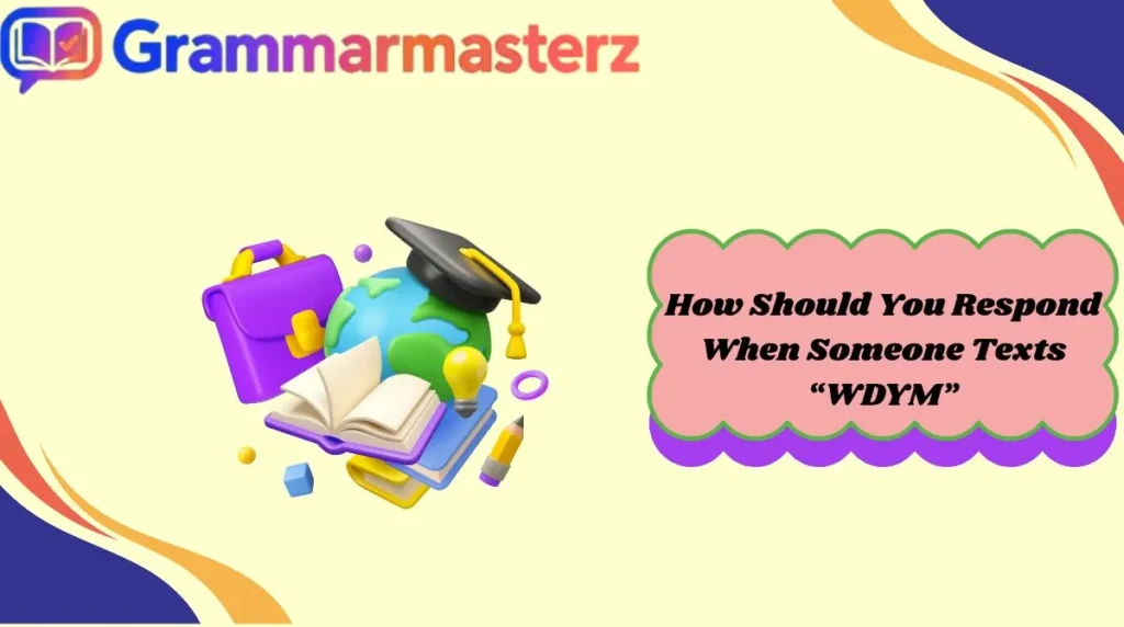 How Should You Respond When Someone Texts “WDYM”
