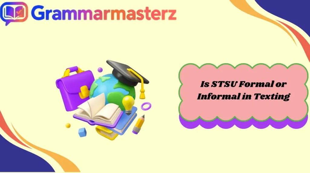 Is STSU Formal or Informal in Texting